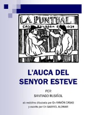 [Gutenberg 56856] • L'auca del senyor Esteve / ab redolins dibuixats per en Ramón Casas; escrits per en Gabriel Alomar